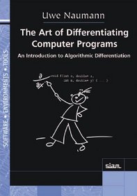 The Art of Differentiating Computer Programs: An Introduction to Algorithmic Differentiation (Software, Environments and Tools)