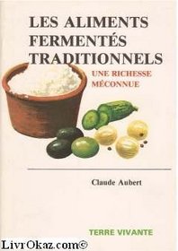 Les aliments fermentes traditionnels: Une richesse meconnue (Collection Les vrais aliments d'aujourd'hui et de demain) (French Edition)