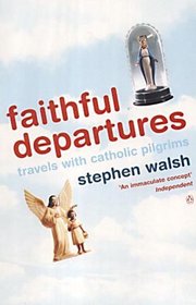 Faithful Departures: Travels with Catholic Pilgrims