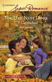 The Dad Next Door (Three Good Men, Bk 1) (Harlequin Superromance, No 1471) (Larger Print)