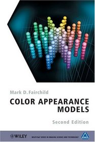 Color Appearance Models (The Wiley-IST Series in Imaging Science and Technology)