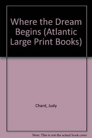 Where the Dream Begins (Atlantic Large Print Books)