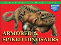 Armored & Spiked Dinosaurs (Nature's Monsters: Dinosaurs)