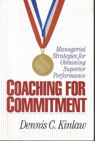 Coaching for Commitment: Managerial Strategies for Obtaining Superior Performance