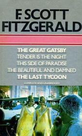 The Great Gatsby ; Tender Is the Night ; This Side of Paradise ; The Beautiful and the Damned ; The Last Tycoon