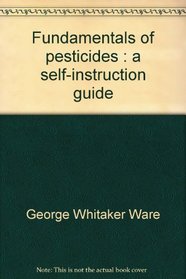 Fundamentals of pesticides : a self-instruction guide