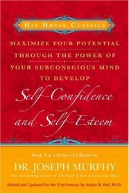 Maximize Your Potential Through the Power of Your Subconscious Mind to Develop Self-Confidence and Self-Esteem: Book 3 (Maximize Your Potential)