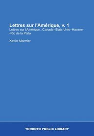 Lettres sur l'Amrique, v. 1: Lettres sur l'Amrique...Canada--Etats-Unis--Havane--Rio de la Plata (French Edition)