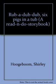 Rub-a-dub-dub, six pigs in a tub (A read-n-do-storybook)