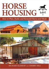 Horse Housing: How to Plan, Build, and Remodel Barns and Sheds