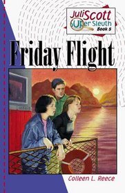 Friday Flight (Reece, Colleen L. Juli Scott, Super Sleuth, Bk 5.)