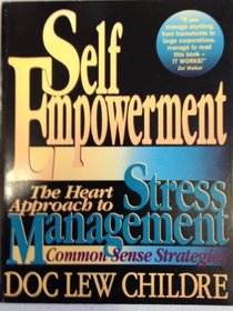 Self-Empowerment: The Heart Approach to Stress Management : Common Sense Strategies
