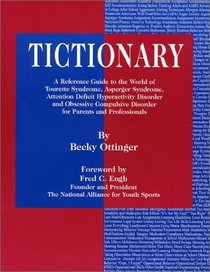 Tictionary: A Reference Guide to the World of Tourette Syndrome, Asperger Syndrome, Attention Deficit Hyperactivity Disorder and Obsessive Compulsive Disorder for Parents and Professionals