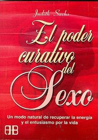 El Poder Curativo Del Sexo: Un Modo Natural De Recuperar La Energia Y El Entusiasmo Por La Vida (Nueva Era) (Spanish Edition)