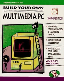 Build Your Own Multimedia PC (Save a Bundle/Aubrey Pilgrim)