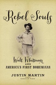 Rebel Souls: Walt Whitman and America's First Bohemians (A Merloyd Lawrence Book)