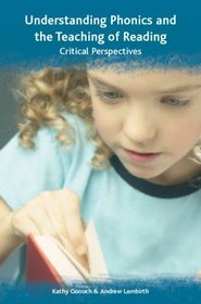 Understanding Phonics and the Teaching of Reading: Critical Perspectives