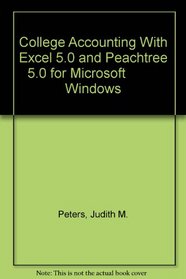 College Accounting With Excel 5.0 and Peachtree 5.0 for Microsoft          Windows