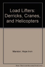 Load Lifters: Derricks, Cranes, and Helicopters