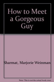 How to Meet a Gorgeous Guy