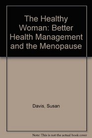 The Healthy Woman : Better Health Management and the Menopause