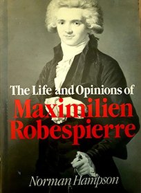The Life and Opinions of Maximilien Robespierre