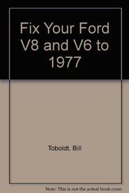 Fix Your Ford V8 and V6 to 1977