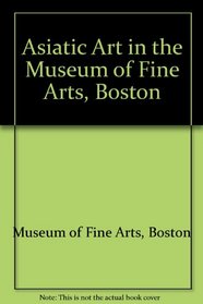 Asiatic Art in the Museum of Fine Arts Boston