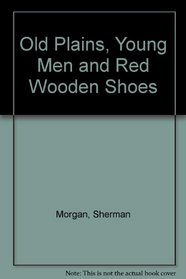 Old Plains, Young Men and Red Wooden Shoes