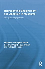 Representing Enslavement and Abolition in Museums: Ambiguous Engagements (Routledge Research in Museum Studies)