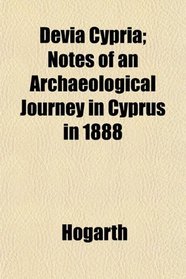 Devia Cypria; Notes of an Archaeological Journey in Cyprus in 1888