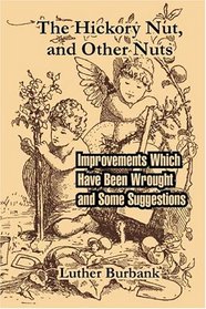 The Hickory Nut, and Other Nuts: Improvements Which Have Been Wrought and Some Suggestions