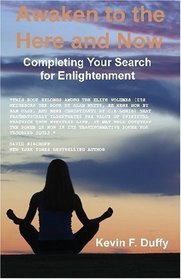 Awaken To The Here And Now: Completing Your Search For Enlightenment