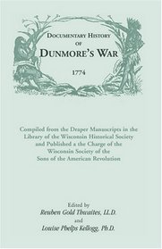 Documentary History of Dunmore's War, 1774: Compiled from the Draper Manuscripts in the Library of the Wisconsin Historical Society and Published at the ... the American Revolution (Heritage Classic)