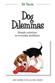 Dog Dilemmas: Simple Solutions To Everyday Problems (Pet Peeves)