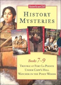 History Mysteries: Trouble at Fort LA Pointe, Under Copp's Hill, Watcher in the Piney Woods, Books 7, 8 and 9 (History Mysteries)