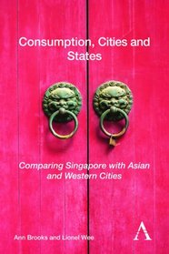 Consumption, Cities and States: Comparing Singapore with Asian and Western Cities (Key Issues in Modern Sociology)