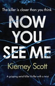 Now You See Me: A gripping serial killer thriller with a shocking twist (Detective Jess Bishop) (Volume 1)