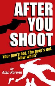 After You Shoot: Your Gun's Hot. The Perp's Not. Now what?