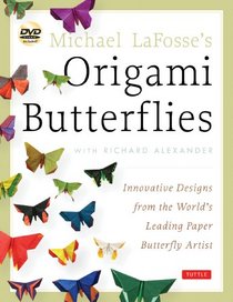 Michael LaFosse's Origami Butterflies: Innovative Designs from the Leading Paper Butterfly Artist