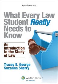 What Every Law Student Really Needs to Know: An Introduction to the Study of Law