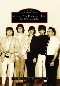 Motor City Rock and Roll: The 1960's and 1970's (Images of America: Michigan)