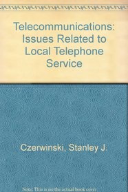 Telecommunications: Issues Related to Local Telephone Service