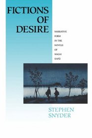 Fictions of Desire: Narrative Form in the Novels of Nagai Kafu
