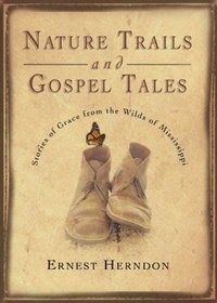 Nature Trails and Gospel Tales: Stories of Grace from the Wilds of Mississippi