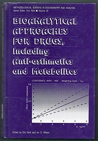Bioanalytical Approaches for Drugs, Including Anti-asthmatics and Metabolites (Methodological Surveys in Biochemistry and Analysis, Volume 22)