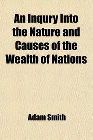 An Inqury Into the Nature and Causes of the Wealth of Nations
