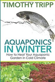 Aquaponics in Winter: How to Heat Your Aquaponic Garden in Cold Climate