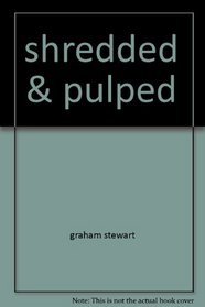 Shredded & pulped