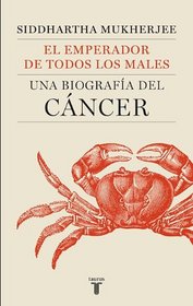 El emperador de todos los males: Una biografia del Cancer (The Emperor of all Maladies: A Biography of Cancer) (Spanish Edition)